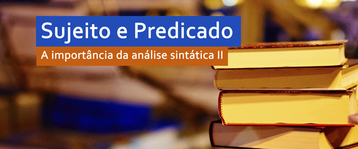 [LP] Sujeito e Predicado. A importância da análise sintática II